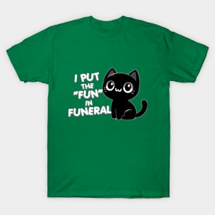 I put the "fun" in funeral T-Shirt